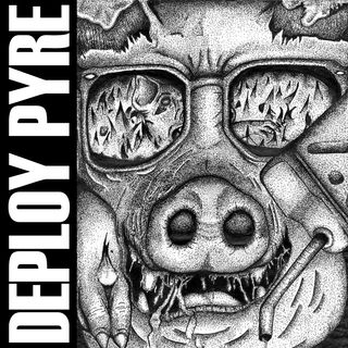 Black and white album cover with "DEPLOY PYRE" written horizontally on the left side and the main image a closeup of an anthropomorphic pig with a crazed look on his face holding a gas canister and fire and a terrified, burning pig reflected on his glasses